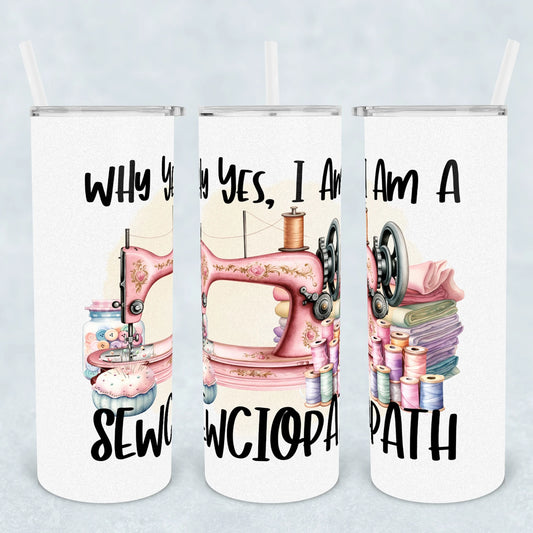 Tumbler - Why Yes, I'm A Sewciopath